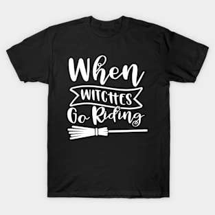 When Witches Go Riding. Halloween Design. T-Shirt